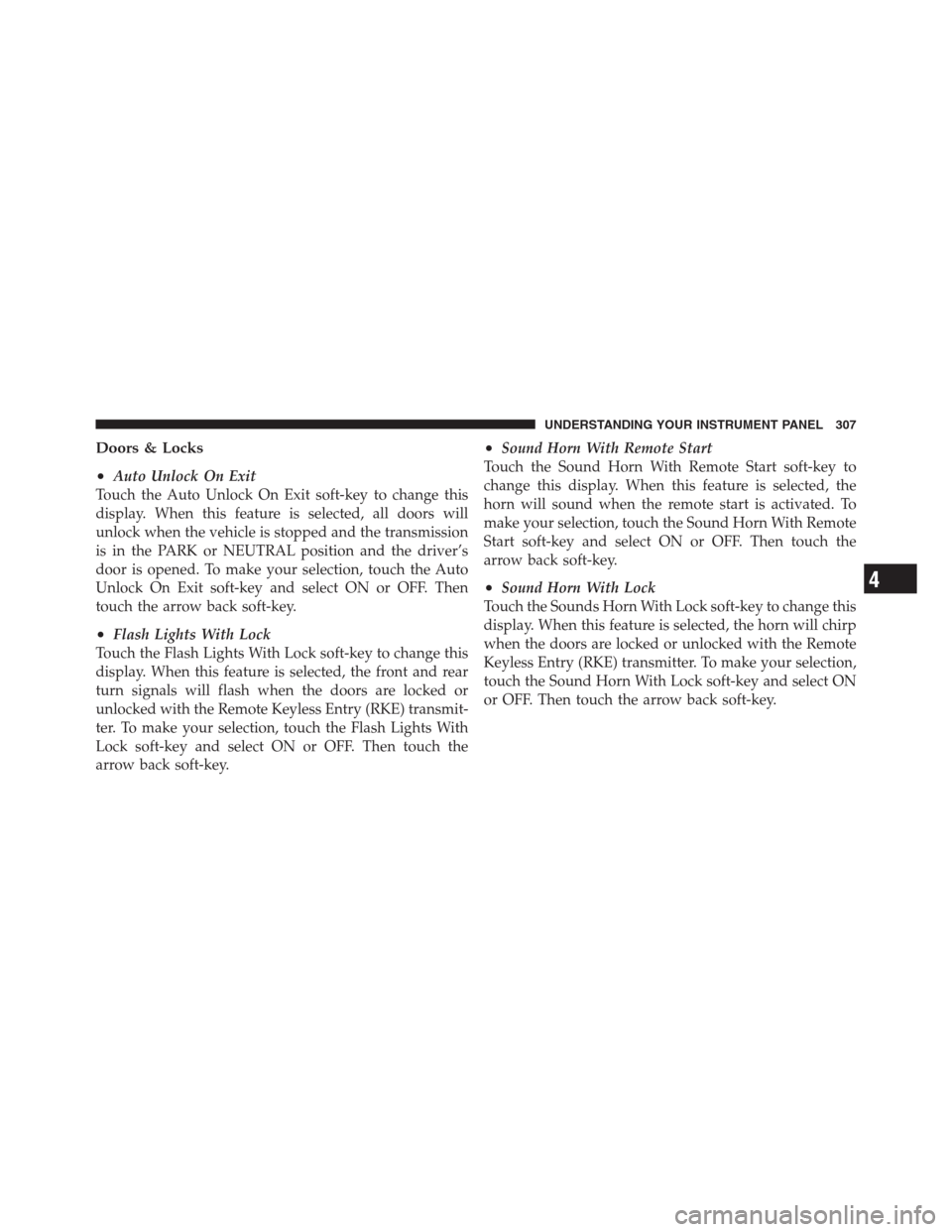 CHRYSLER 300 2012 2.G Owners Manual Doors & Locks
•
Auto Unlock On Exit
Touch the Auto Unlock On Exit soft-key to change this
display. When this feature is selected, all doors will
unlock when the vehicle is stopped and the transmissi