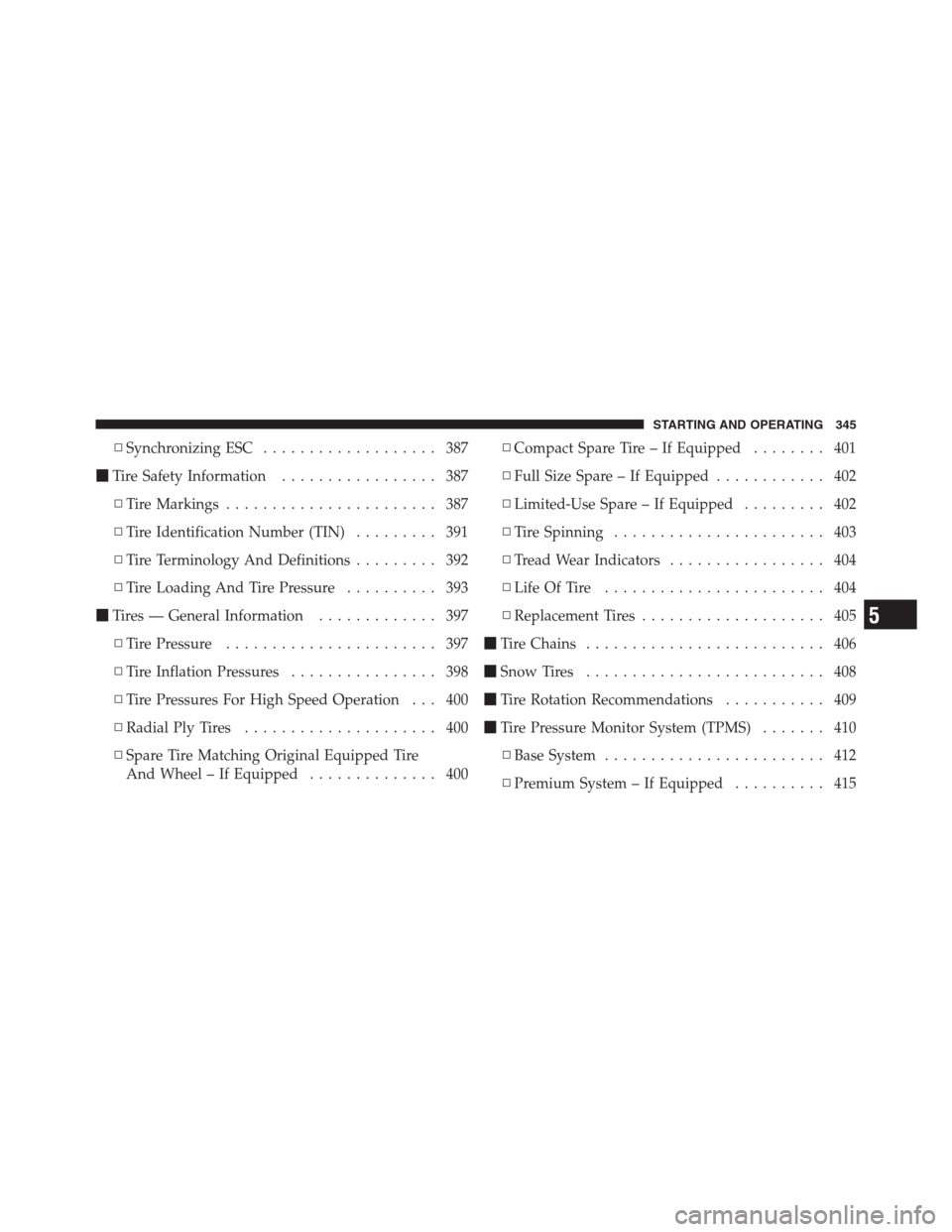 CHRYSLER 300 2012 2.G Owners Manual ▫Synchronizing ESC................... 387
Tire Safety Information................. 387
▫Tire Markings....................... 387
▫Tire Identification Number (TIN)......... 391
▫Tire Terminolo