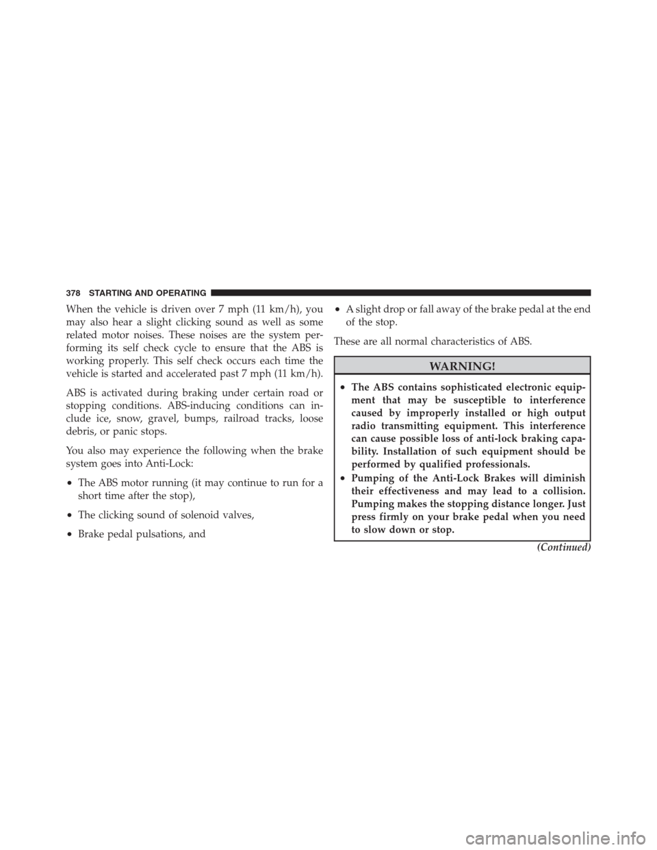 CHRYSLER 300 2012 2.G Owners Manual When the vehicle is driven over 7 mph (11 km/h), you
may also hear a slight clicking sound as well as some
related motor noises. These noises are the system per-
forming its self check cycle to ensure CHRYSLER 300 2012 2.G Owners Manual When the vehicle is driven over 7 mph (11 km/h), you
may also hear a slight clicking sound as well as some
related motor noises. These noises are the system per-
forming its self check cycle to ensure
