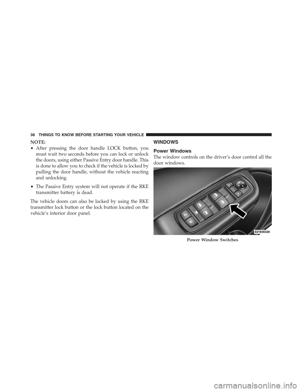 CHRYSLER 300 2012 2.G Owners Guide NOTE:
•After pressing the door handle LOCK button, you
must wait two seconds before you can lock or unlock
the doors, using either Passive Entry door handle. This
is done to allow you to check if th