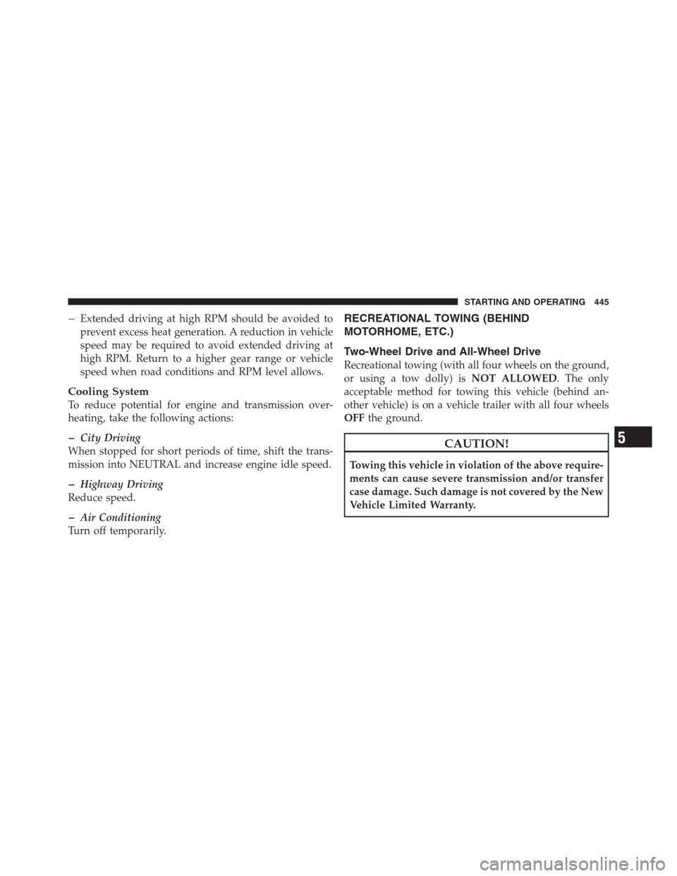 CHRYSLER 300 2012 2.G Owners Manual �Extended driving at high RPM should be avoided to
prevent excess heat generation. A reduction in vehicle
speed may be required to avoid extended driving at
high RPM. Return to a higher gear range or 