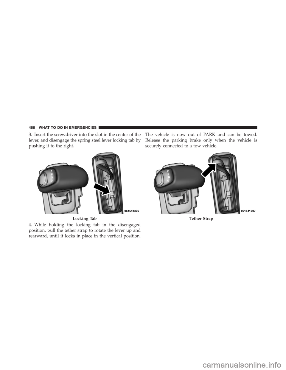 CHRYSLER 300 2012 2.G Owners Manual 3. Insert the screwdriver into the slot in the center of the
lever, and disengage the spring steel lever locking tab by
pushing it to the right.
4. While holding the locking tab in the disengaged
posi CHRYSLER 300 2012 2.G Owners Manual 3. Insert the screwdriver into the slot in the center of the
lever, and disengage the spring steel lever locking tab by
pushing it to the right.
4. While holding the locking tab in the disengaged
posi