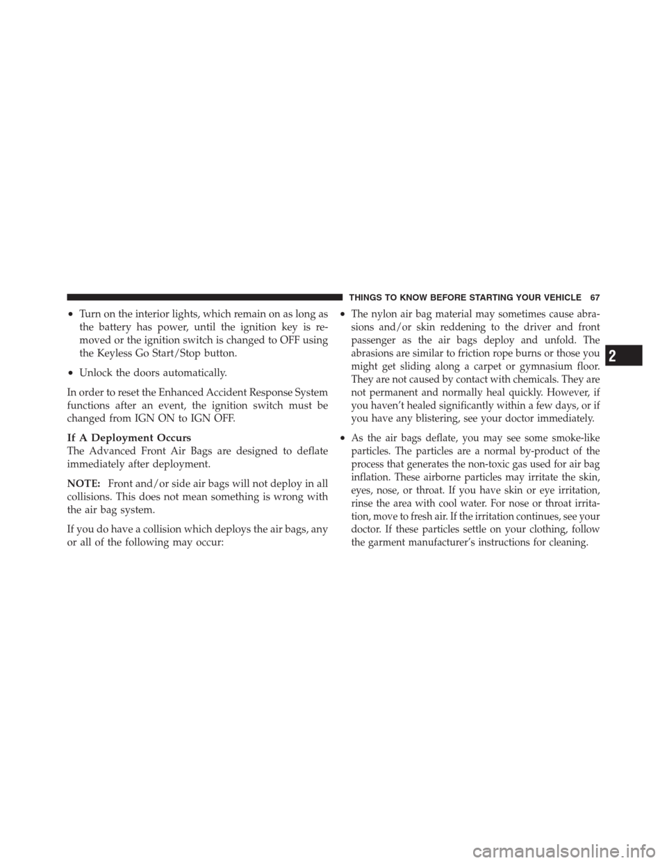 CHRYSLER 300 2012 2.G Repair Manual •Turn on the interior lights, which remain on as long as
the battery has power, until the ignition key is re-
moved or the ignition switch is changed to OFF using
the Keyless Go Start/Stop button.
â CHRYSLER 300 2012 2.G Repair Manual •Turn on the interior lights, which remain on as long as
the battery has power, until the ignition key is re-
moved or the ignition switch is changed to OFF using
the Keyless Go Start/Stop button.
â