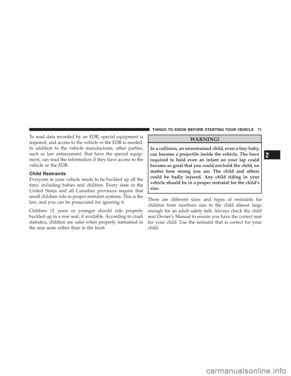 CHRYSLER 300 2012 2.G Manual PDF To read data recorded by an EDR, special equipment is
required, and access to the vehicle or the EDR is needed.
In addition to the vehicle manufacturer, other parties,
such as law enforcement, that ha CHRYSLER 300 2012 2.G Manual PDF To read data recorded by an EDR, special equipment is
required, and access to the vehicle or the EDR is needed.
In addition to the vehicle manufacturer, other parties,
such as law enforcement, that ha