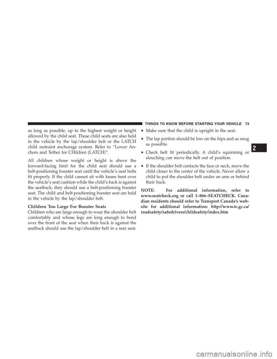 CHRYSLER 300 2012 2.G Manual PDF as long as possible, up to the highest weight or height
allowed by the child seat. These child seats are also held
in the vehicle by the lap/shoulder belt or the LATCH
child restraint anchorage system CHRYSLER 300 2012 2.G Manual PDF as long as possible, up to the highest weight or height
allowed by the child seat. These child seats are also held
in the vehicle by the lap/shoulder belt or the LATCH
child restraint anchorage system