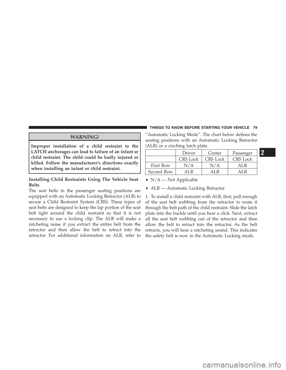 CHRYSLER 300 2012 2.G Manual Online WARNING!
Improper installation of a child restraint to the
LATCH anchorages can lead to failure of an infant or
child restraint. The child could be badly injured or
killed. Follow the manufacturer’s