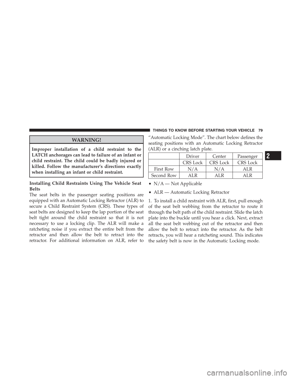 CHRYSLER 300 2012 2.G Owners Manual WARNING!
Improper installation of a child restraint to the
LATCH anchorages can lead to failure of an infant or
child restraint. The child could be badly injured or
killed. Follow the manufacturer’s