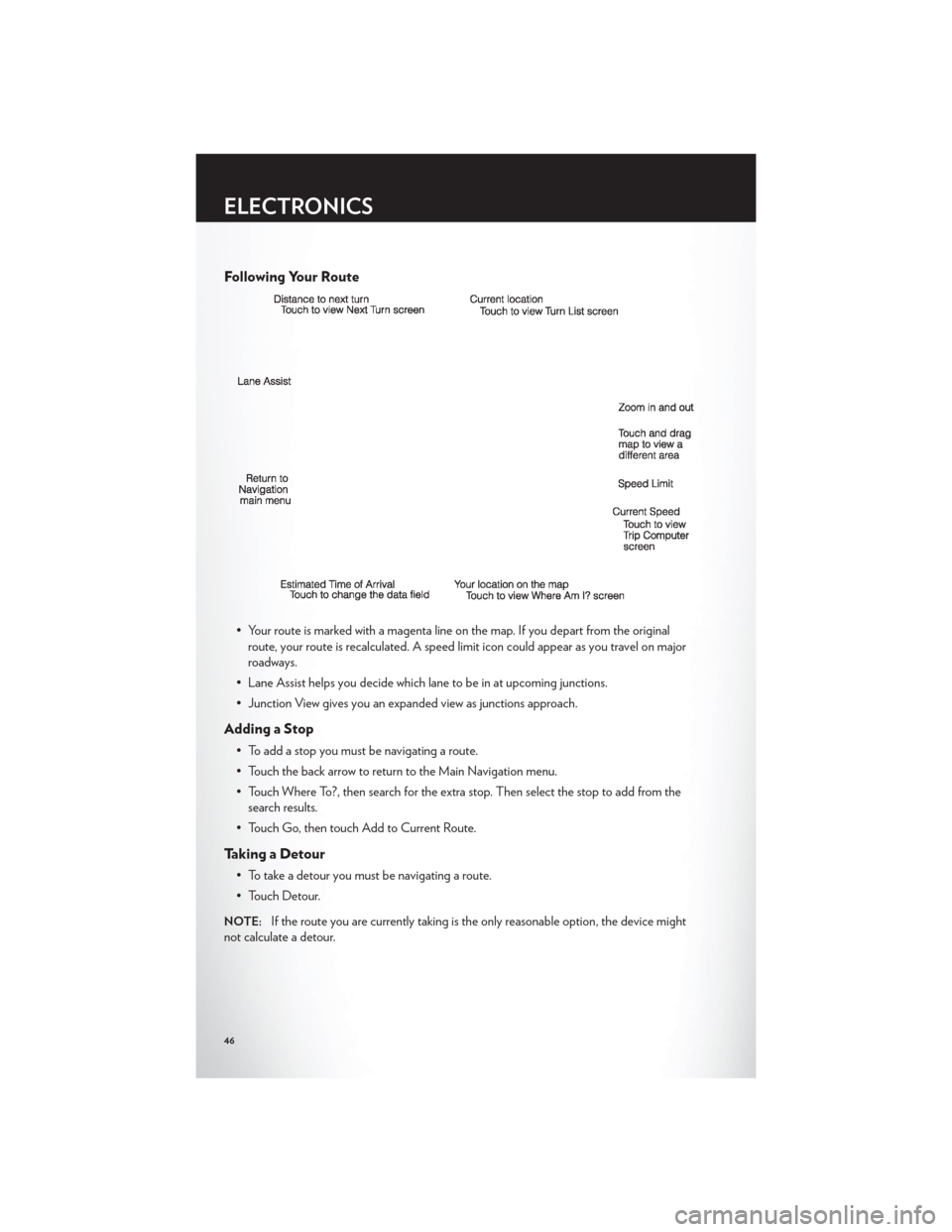 CHRYSLER 300 2012 2.G Service Manual Following Your Route
• Your route is marked with a magenta line on the map. If you depart from the originalroute, your route is recalculated. A speed limit icon could appear as you travel on major
r CHRYSLER 300 2012 2.G Service Manual Following Your Route
• Your route is marked with a magenta line on the map. If you depart from the originalroute, your route is recalculated. A speed limit icon could appear as you travel on major
r