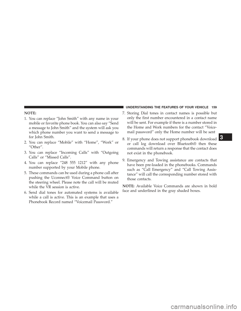 CHRYSLER 300 2013 2.G Owners Manual NOTE:
1. You can replace “John Smith” with any name in yourmobile or favorite phone book. You can also say “Send
a message to John Smith” and the system will ask you
which phone number you wan