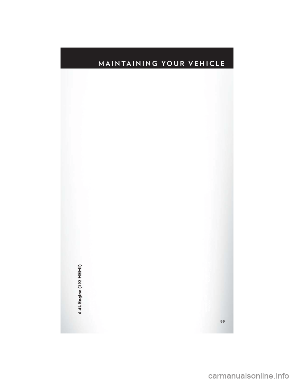 CHRYSLER 300 2013 2.G User Guide 6.4L Engine (392 HEMI)
MAINTAINING YOUR VEHICLE
99 CHRYSLER 300 2013 2.G User Guide 6.4L Engine (392 HEMI)
MAINTAINING YOUR VEHICLE
99