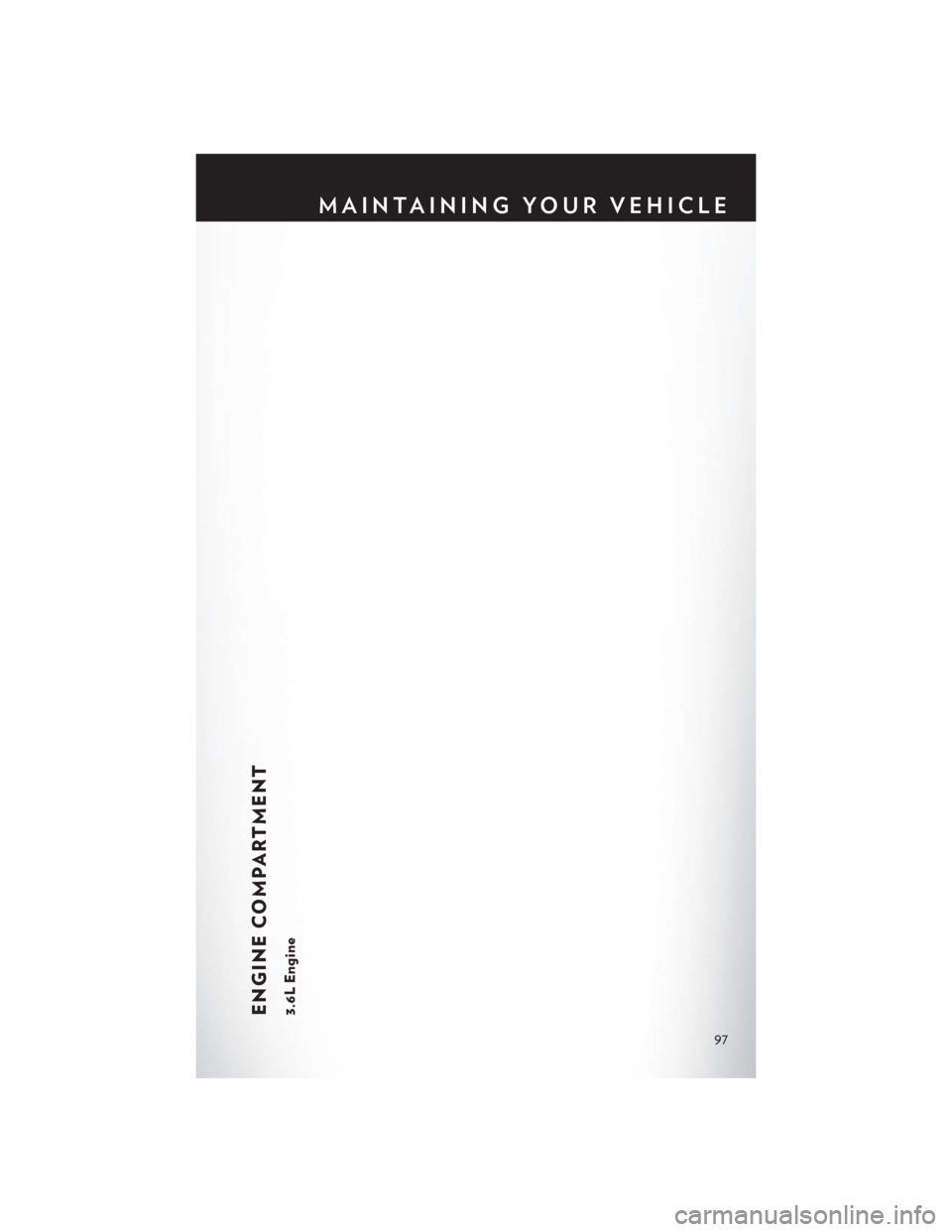 CHRYSLER 300 2013 2.G Owners Manual ENGINE COMPARTMENT3.6L Engine
MAINTAINING YOUR VEHICLE
97 CHRYSLER 300 2013 2.G Owners Manual ENGINE COMPARTMENT3.6L Engine
MAINTAINING YOUR VEHICLE
97