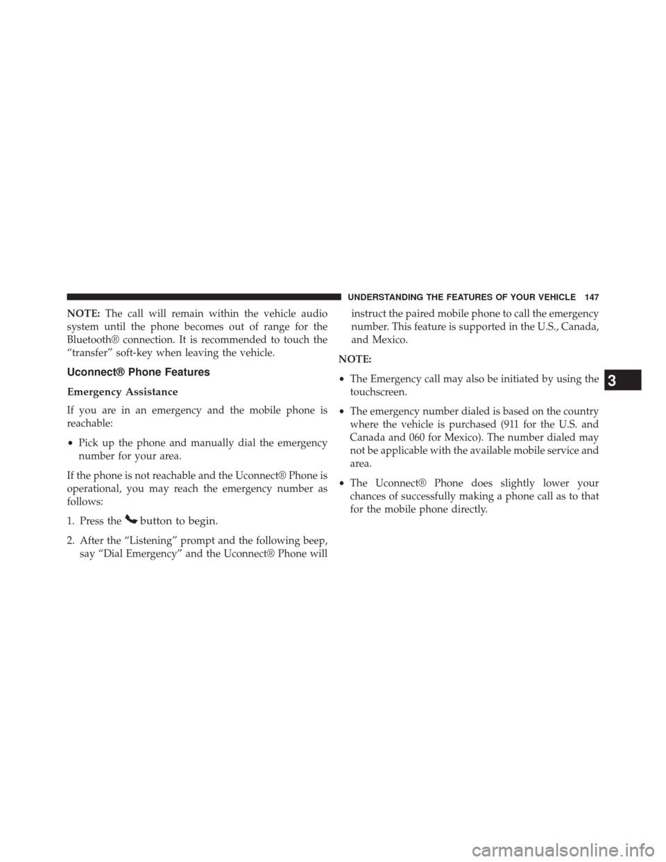 CHRYSLER 300 2014 2.G Owners Manual NOTE:The call will remain within the vehicle audio
system until the phone becomes out of range for the
Bluetooth® connection. It is recommended to touch the
“transfer” soft-key when leaving the v