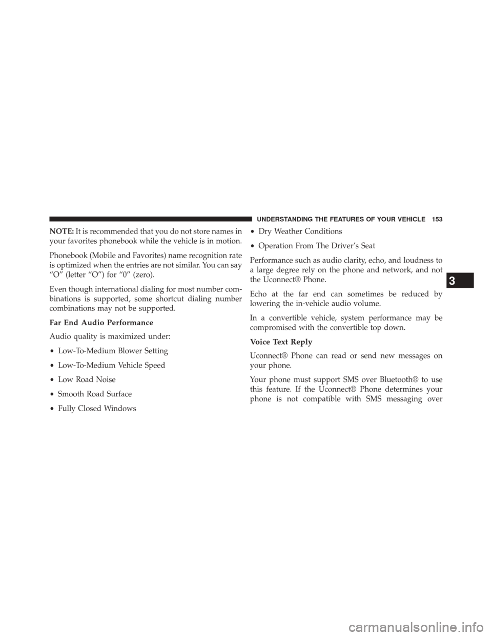 CHRYSLER 300 2014 2.G Owners Manual NOTE:It is recommended that you do not store names in
your favorites phonebook while the vehicle is in motion.
Phonebook (Mobile and Favorites) name recognition rate
is optimized when the entries are 