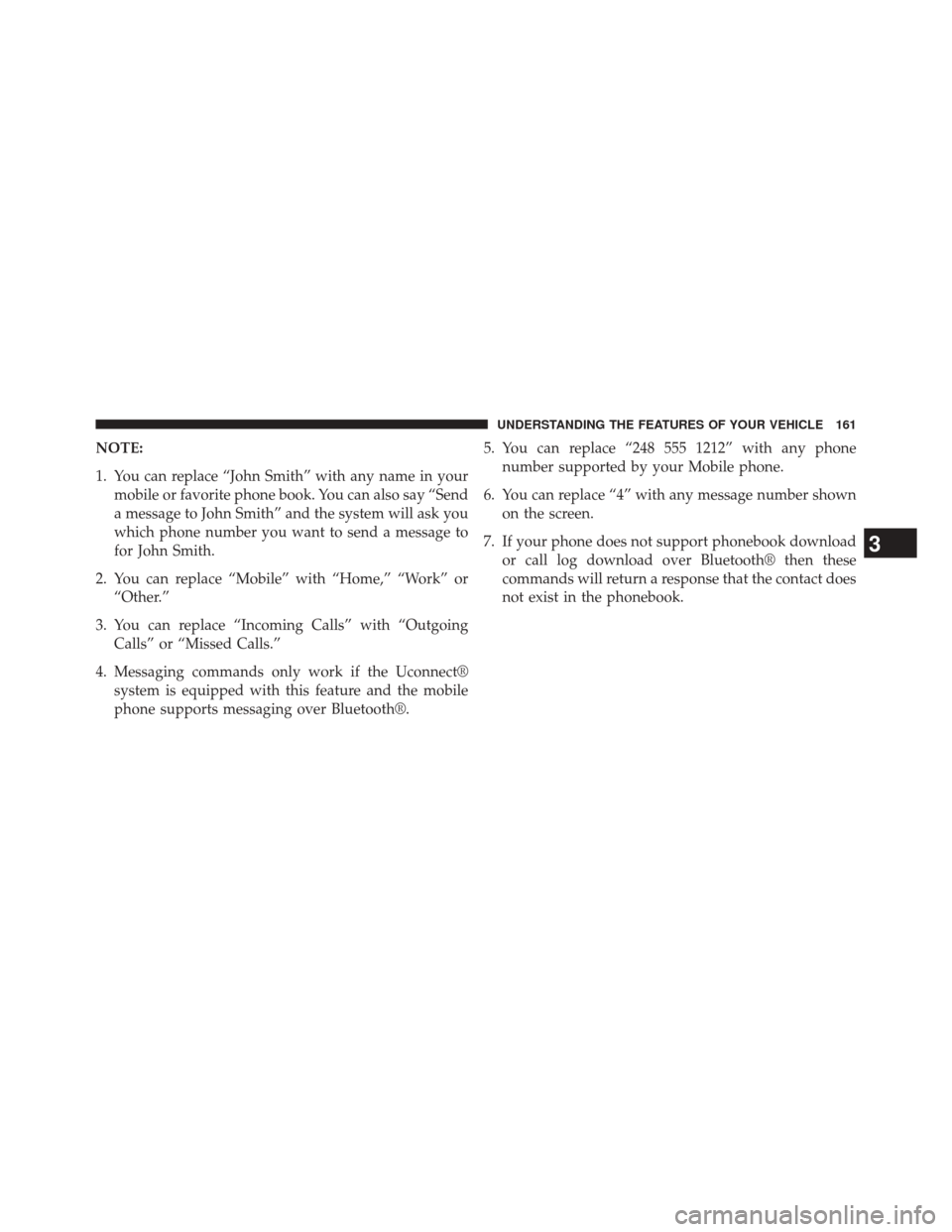 CHRYSLER 300 2014 2.G Owners Manual NOTE:
1. You can replace “John Smith” with any name in yourmobile or favorite phone book. You can also say “Send
a message to John Smith” and the system will ask you
which phone number you wan