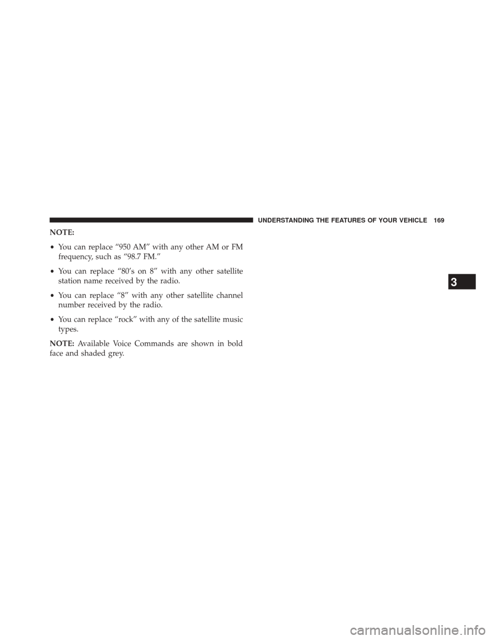 CHRYSLER 300 2014 2.G Owners Manual NOTE:
•You can replace “950 AM” with any other AM or FM
frequency, such as “98.7 FM.”
• You can replace “80’s on 8” with any other satellite
station name received by the radio.
• Y