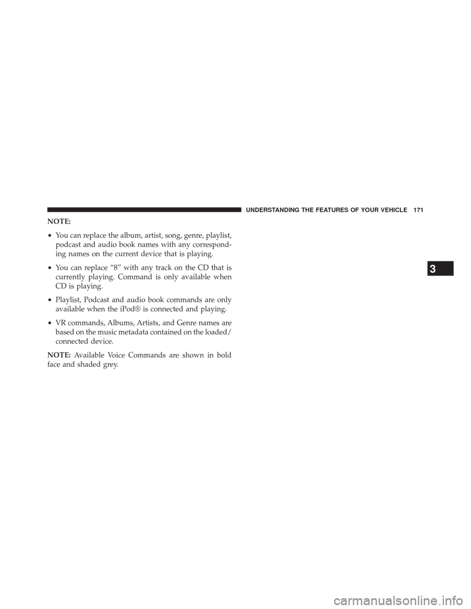 CHRYSLER 300 2014 2.G Owners Manual NOTE:
•You can replace the album, artist, song, genre, playlist,
podcast and audio book names with any correspond-
ing names on the current device that is playing.
• You can replace “8” with a