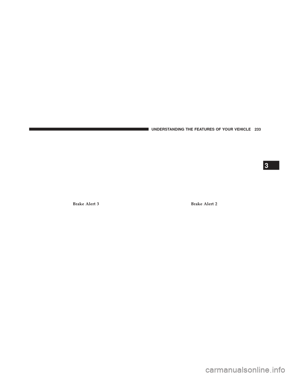 CHRYSLER 300 2014 2.G Owners Manual Brake Alert 3Brake Alert 2
3
UNDERSTANDING THE FEATURES OF YOUR VEHICLE 233 