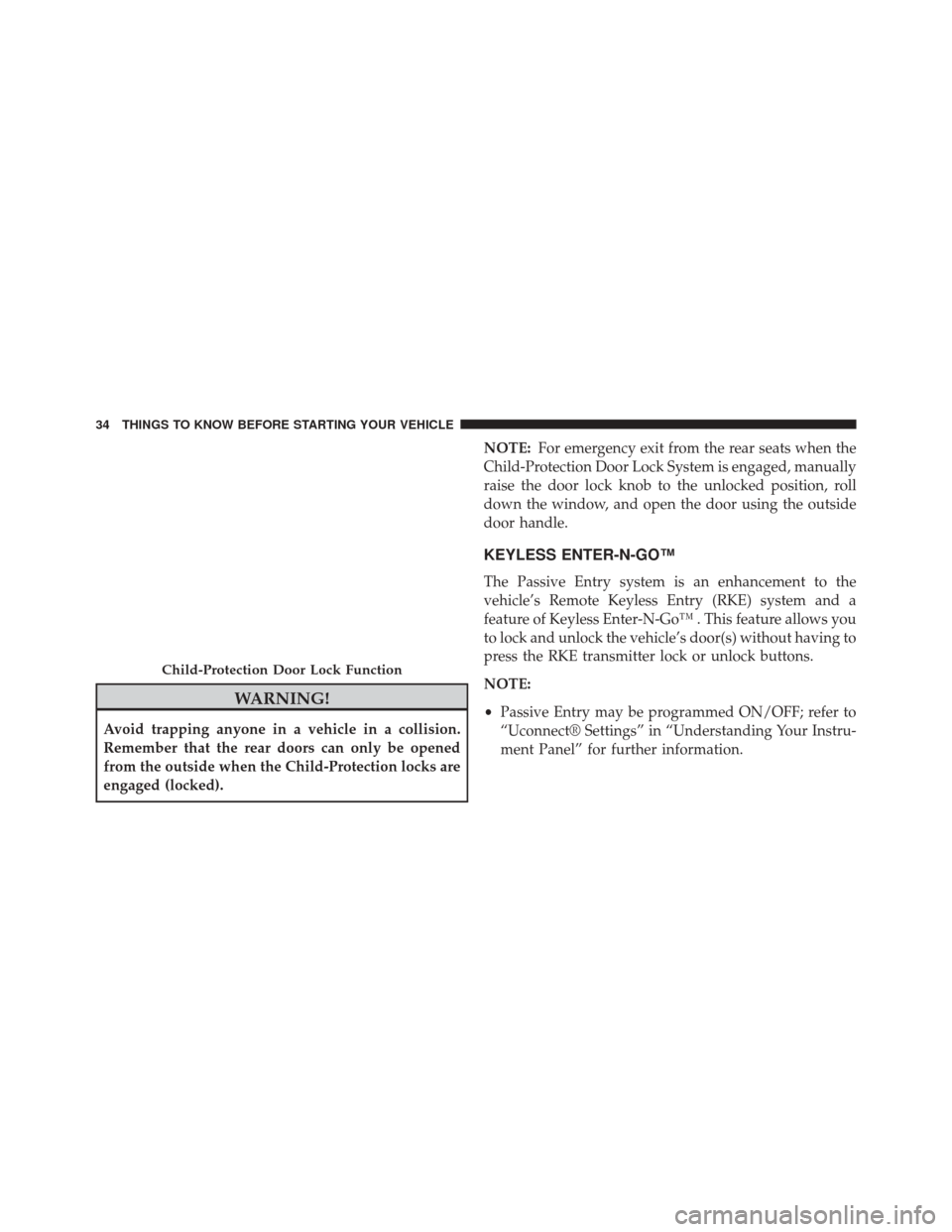CHRYSLER 300 2014 2.G Owners Manual WARNING!
Avoid trapping anyone in a vehicle in a collision.
Remember that the rear doors can only be opened
from the outside when the Child-Protection locks are
engaged (locked).NOTE:
For emergency ex