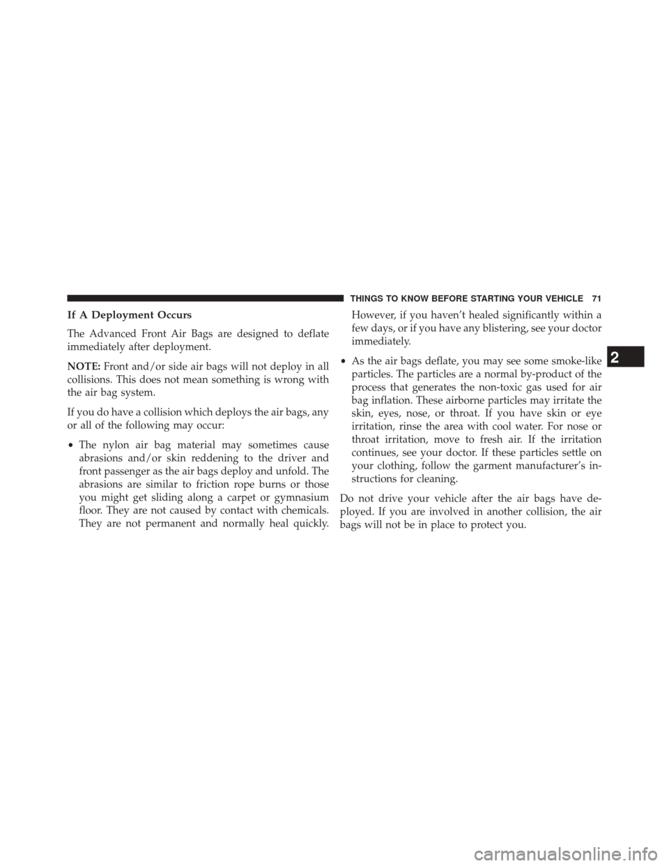 CHRYSLER 300 2014 2.G Manual PDF If A Deployment Occurs
The Advanced Front Air Bags are designed to deflate
immediately after deployment.
NOTE:Front and/or side air bags will not deploy in all
collisions. This does not mean something CHRYSLER 300 2014 2.G Manual PDF If A Deployment Occurs
The Advanced Front Air Bags are designed to deflate
immediately after deployment.
NOTE:Front and/or side air bags will not deploy in all
collisions. This does not mean something