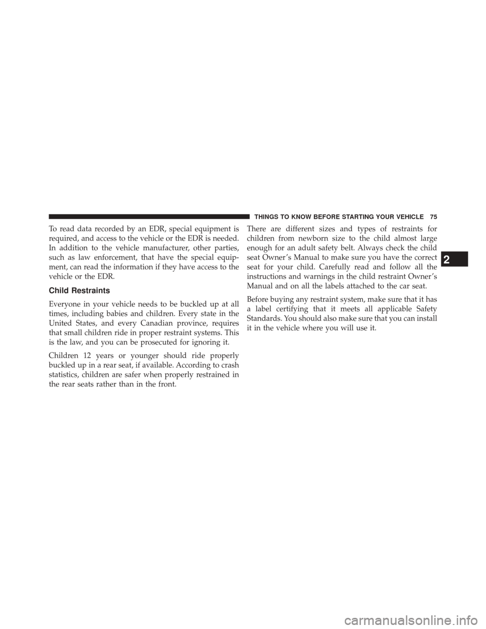 CHRYSLER 300 2014 2.G Manual PDF To read data recorded by an EDR, special equipment is
required, and access to the vehicle or the EDR is needed.
In addition to the vehicle manufacturer, other parties,
such as law enforcement, that ha CHRYSLER 300 2014 2.G Manual PDF To read data recorded by an EDR, special equipment is
required, and access to the vehicle or the EDR is needed.
In addition to the vehicle manufacturer, other parties,
such as law enforcement, that ha