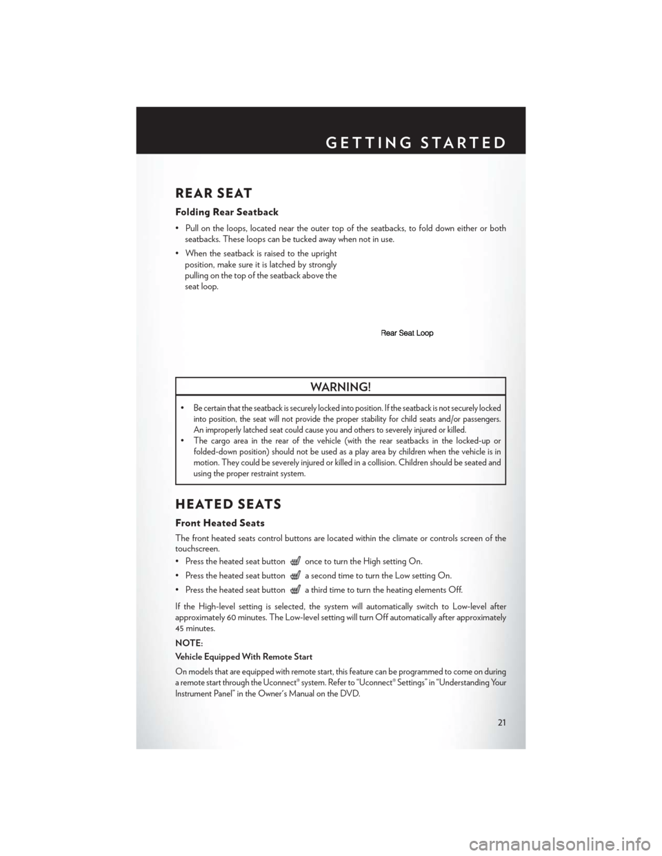 CHRYSLER 300 2014 2.G User Guide REAR SEAT
Folding Rear Seatback
• Pull on the loops, located near the outer top of the seatbacks, to fold down either or bothseatbacks. These loops can be tucked away when not in use.
• When the s CHRYSLER 300 2014 2.G User Guide REAR SEAT
Folding Rear Seatback
• Pull on the loops, located near the outer top of the seatbacks, to fold down either or bothseatbacks. These loops can be tucked away when not in use.
• When the s