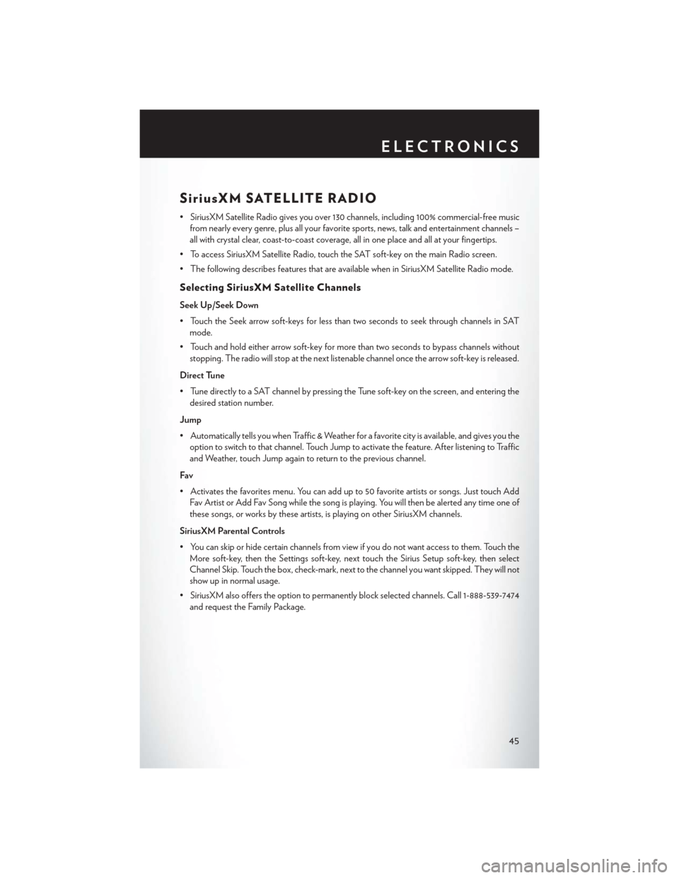 CHRYSLER 300 2014 2.G Owners Manual SiriusXM SATELLITE RADIO
• SiriusXM Satellite Radio gives you over 130 channels, including 100% commercial-free musicfrom nearly every genre, plus all your favorite sports, news, talk and entertainm CHRYSLER 300 2014 2.G Owners Manual SiriusXM SATELLITE RADIO
• SiriusXM Satellite Radio gives you over 130 channels, including 100% commercial-free musicfrom nearly every genre, plus all your favorite sports, news, talk and entertainm