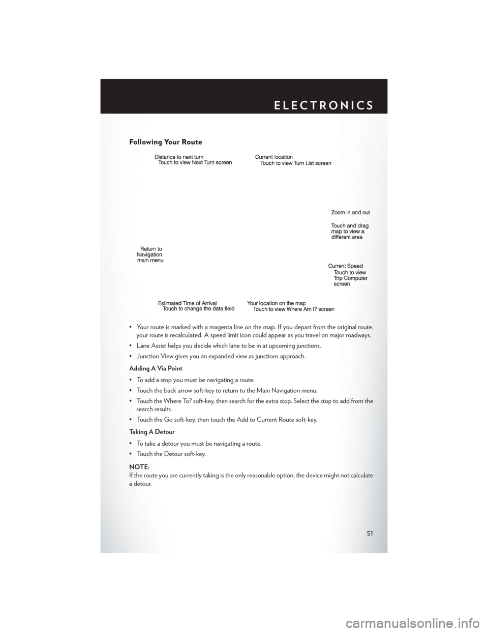 CHRYSLER 300 2014 2.G Workshop Manual Following Your Route
• Your route is marked with a magenta line on the map. If you depart from the original route,your route is recalculated. A speed limit icon could appear as you travel on major r CHRYSLER 300 2014 2.G Workshop Manual Following Your Route
• Your route is marked with a magenta line on the map. If you depart from the original route,your route is recalculated. A speed limit icon could appear as you travel on major r