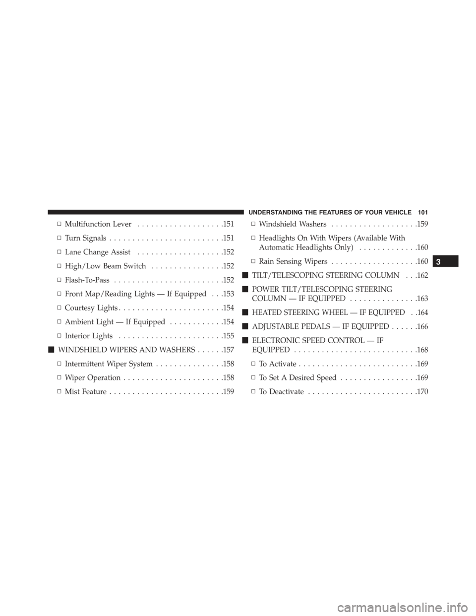 CHRYSLER 300 2015 2.G Owners Manual ▫Multifunction Lever...................151
▫Turn Signals.........................151
▫Lane Change Assist...................152
▫High/Low Beam Switch................152
▫Flash-To-Pass........