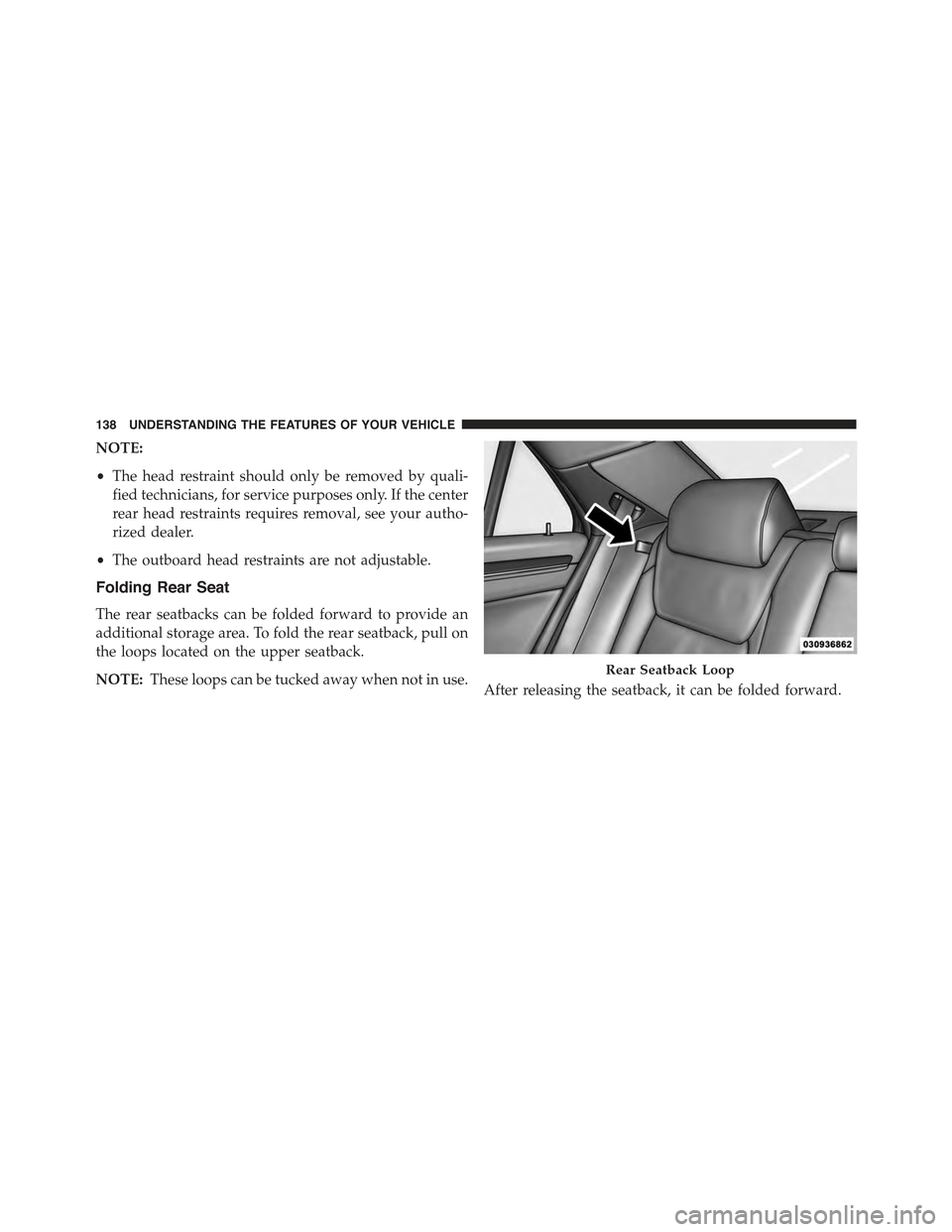CHRYSLER 300 2015 2.G Owners Manual NOTE:
•The head restraint should only be removed by quali-
fied technicians, for service purposes only. If the center
rear head restraints requires removal, see your autho-
rized dealer.
•The outb CHRYSLER 300 2015 2.G Owners Manual NOTE:
•The head restraint should only be removed by quali-
fied technicians, for service purposes only. If the center
rear head restraints requires removal, see your autho-
rized dealer.
•The outb
