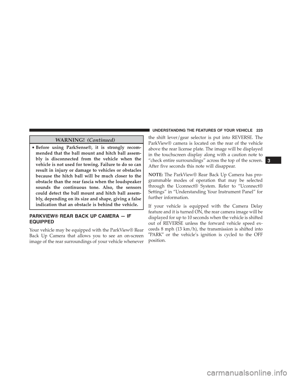 CHRYSLER 300 2015 2.G Owners Manual WARNING!(Continued)
•Before using ParkSense®, it is strongly recom-
mended that the ball mount and hitch ball assem-
bly is disconnected from the vehicle when the
vehicle is not used for towing. Fa CHRYSLER 300 2015 2.G Owners Manual WARNING!(Continued)
•Before using ParkSense®, it is strongly recom-
mended that the ball mount and hitch ball assem-
bly is disconnected from the vehicle when the
vehicle is not used for towing. Fa
