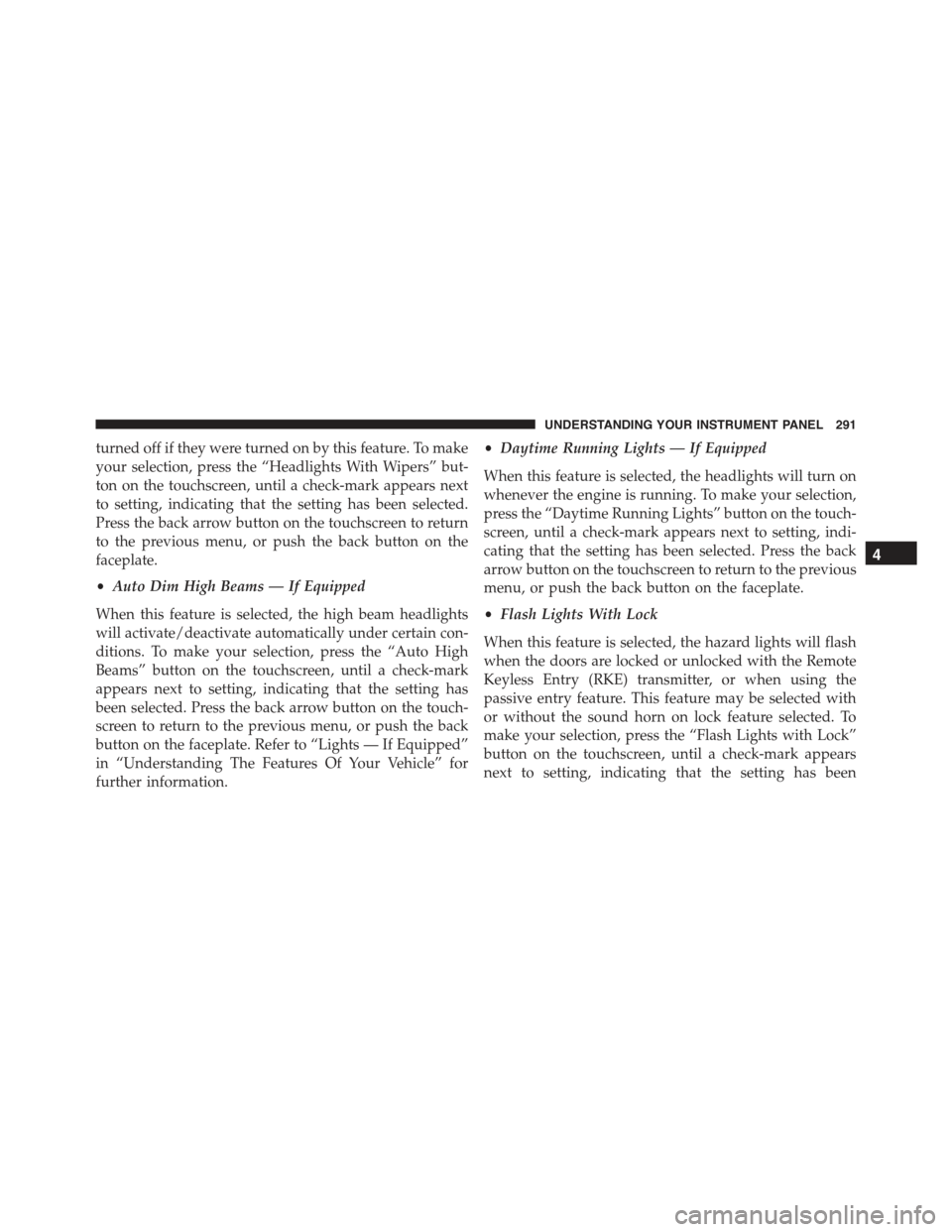 CHRYSLER 300 2015 2.G Owners Manual turned off if they were turned on by this feature. To make
your selection, press the “Headlights With Wipers” but-
ton on the touchscreen, until a check-mark appears next
to setting, indicating th
