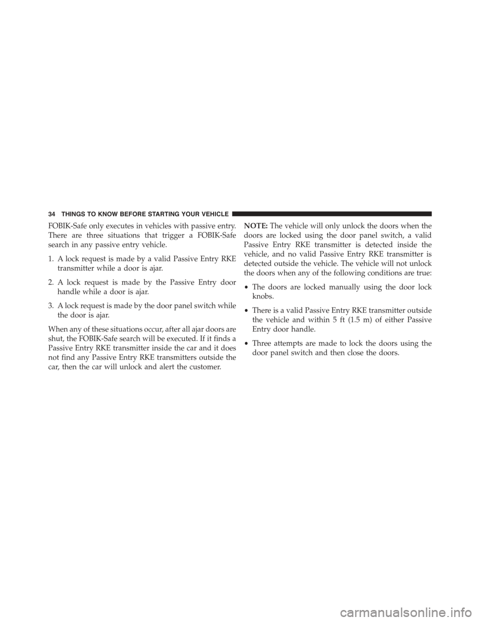 CHRYSLER 300 2015 2.G Owners Guide FOBIK-Safe only executes in vehicles with passive entry.
There are three situations that trigger a FOBIK-Safe
search in any passive entry vehicle.
1. A lock request is made by a valid Passive Entry RK CHRYSLER 300 2015 2.G Owners Guide FOBIK-Safe only executes in vehicles with passive entry.
There are three situations that trigger a FOBIK-Safe
search in any passive entry vehicle.
1. A lock request is made by a valid Passive Entry RK