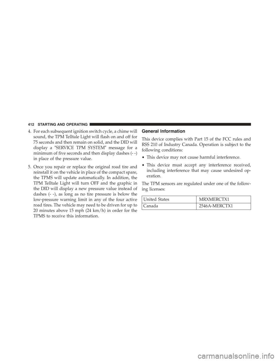 CHRYSLER 300 2015 2.G Owners Manual 4. For each subsequent ignition switch cycle, a chime will
sound, the TPM Telltale Light will flash on and off for
75 seconds and then remain on solid, and the DID will
display a#SERVICE TPM SYSTEM#me CHRYSLER 300 2015 2.G Owners Manual 4. For each subsequent ignition switch cycle, a chime will
sound, the TPM Telltale Light will flash on and off for
75 seconds and then remain on solid, and the DID will
display a#SERVICE TPM SYSTEM#me