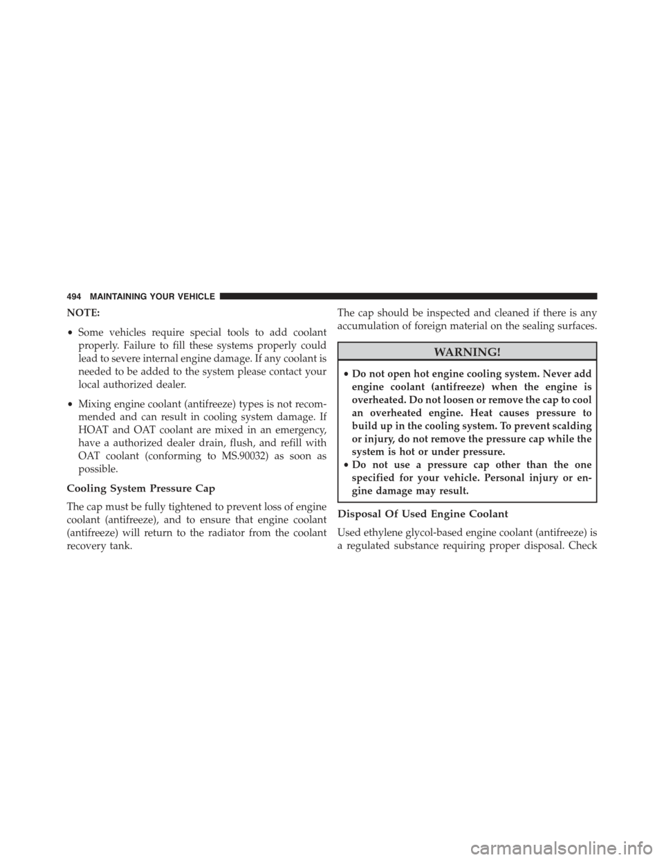CHRYSLER 300 2015 2.G Owners Manual NOTE:
•Some vehicles require special tools to add coolant
properly. Failure to fill these systems properly could
lead to severe internal engine damage. If any coolant is
needed to be added to the sy CHRYSLER 300 2015 2.G Owners Manual NOTE:
•Some vehicles require special tools to add coolant
properly. Failure to fill these systems properly could
lead to severe internal engine damage. If any coolant is
needed to be added to the sy