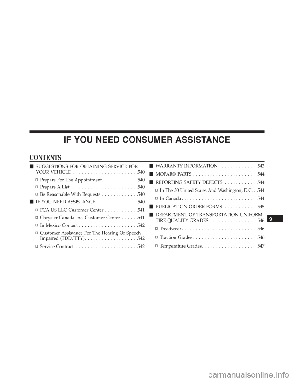 CHRYSLER 300 2015 2.G Owners Manual IF YOU NEED CONSUMER ASSISTANCE
CONTENTS
!SUGGESTIONS FOR OBTAINING SERVICE FOR
YOUR VEHICLE.......................540
▫Prepare For The Appointment.............540
▫Prepare A List................. CHRYSLER 300 2015 2.G Owners Manual IF YOU NEED CONSUMER ASSISTANCE
CONTENTS
!SUGGESTIONS FOR OBTAINING SERVICE FOR
YOUR VEHICLE.......................540
▫Prepare For The Appointment.............540
▫Prepare A List.................