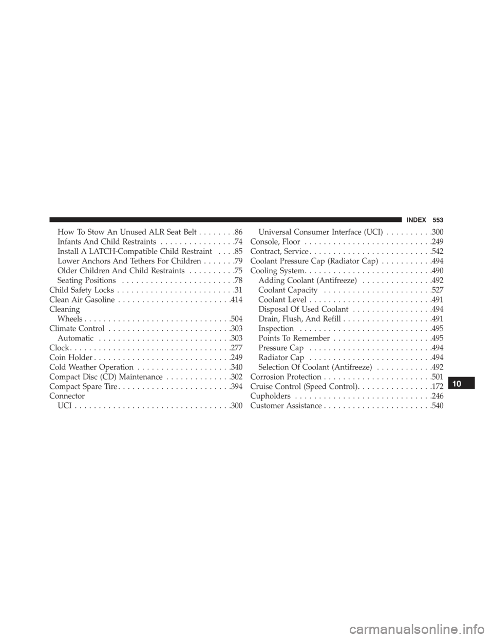 CHRYSLER 300 2015 2.G Owners Manual How To Stow An Unused ALR Seat Belt........86
Infants And Child Restraints................74
Install A LATCH-Compatible Child Restraint....85
Lower Anchors And Tethers For Children.......79
Older Chil CHRYSLER 300 2015 2.G Owners Manual How To Stow An Unused ALR Seat Belt........86
Infants And Child Restraints................74
Install A LATCH-Compatible Child Restraint....85
Lower Anchors And Tethers For Children.......79
Older Chil