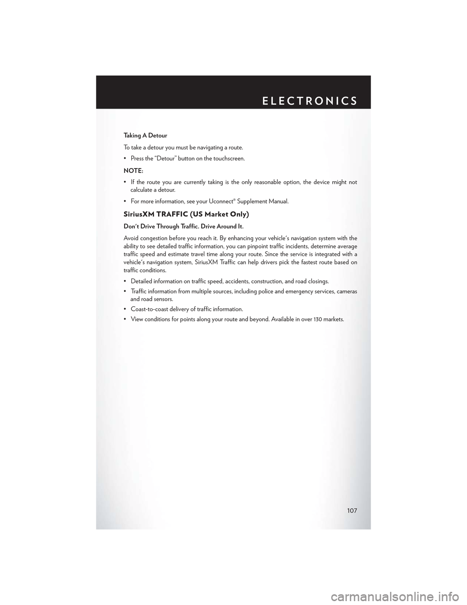 CHRYSLER 300 2015 2.G User Guide Taking A Detour
To t a k e a d e t o u r y o u m u s t b e n a v i g a t i n g a r o u t e .
• Press the “Detour” button on the touchscreen.
NOTE:
•Iftherouteyouarecurrentlytakingistheonlyreas CHRYSLER 300 2015 2.G User Guide Taking A Detour
To t a k e a d e t o u r y o u m u s t b e n a v i g a t i n g a r o u t e .
• Press the “Detour” button on the touchscreen.
NOTE:
•Iftherouteyouarecurrentlytakingistheonlyreas