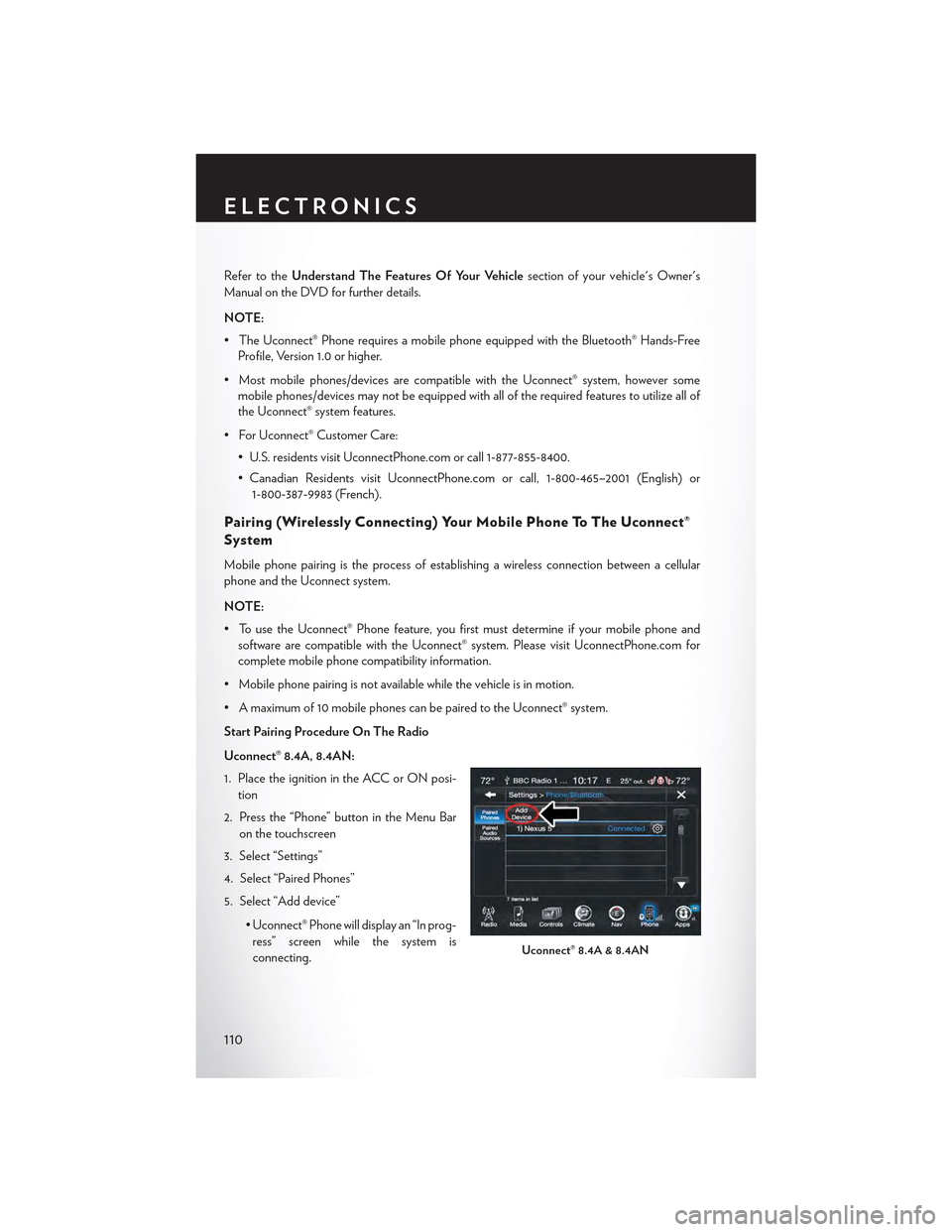 CHRYSLER 300 2015 2.G Owners Manual Refer to theUnderstand The Features Of Your Vehiclesection of your vehicles Owners
Manual on the DVD for further details.
NOTE:
• The Uconnect® Phone requires a mobile phone equipped with the Blu CHRYSLER 300 2015 2.G Owners Manual Refer to theUnderstand The Features Of Your Vehiclesection of your vehicles Owners
Manual on the DVD for further details.
NOTE:
• The Uconnect® Phone requires a mobile phone equipped with the Blu