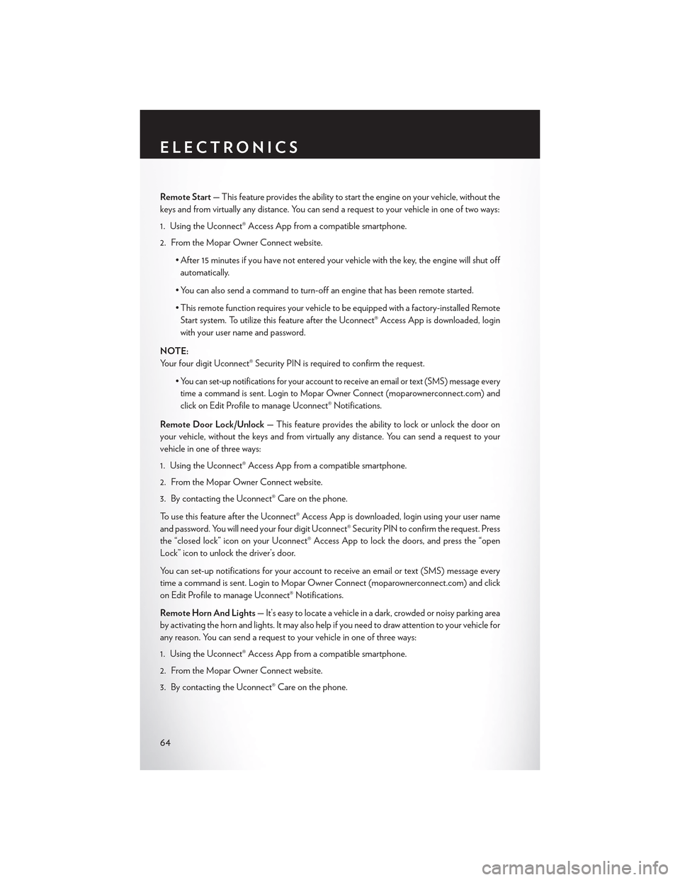 CHRYSLER 300 2015 2.G Owners Manual Remote Start—Thisfeatureprovidestheabilitytostarttheengineonyourvehicle,withoutthe
keys and from virtually any distance. You can send a request to your vehicle in one of two ways:
1. Using the Uconn CHRYSLER 300 2015 2.G Owners Manual Remote Start—Thisfeatureprovidestheabilitytostarttheengineonyourvehicle,withoutthe
keys and from virtually any distance. You can send a request to your vehicle in one of two ways:
1. Using the Uconn