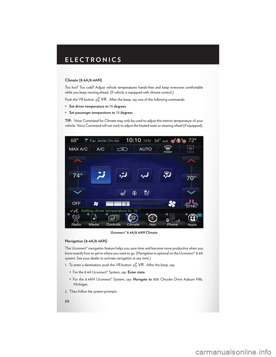 CHRYSLER 300 2015 2.G User Guide Climate (8.4A/8.4AN)
To o h o t ? To o c o l d ? A d j u s t v e h i c l e t e m p e r a t u r e s h a n d s - f r e e a n d k e e p e v e r y o n e c o m f o r t a b l e
while you keep moving ahead. CHRYSLER 300 2015 2.G User Guide Climate (8.4A/8.4AN)
To o h o t ? To o c o l d ? A d j u s t v e h i c l e t e m p e r a t u r e s h a n d s - f r e e a n d k e e p e v e r y o n e c o m f o r t a b l e
while you keep moving ahead.