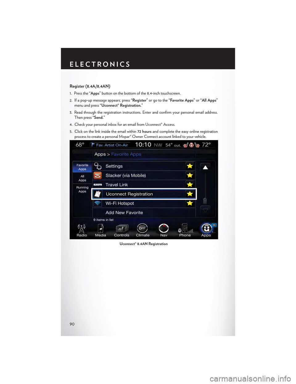 CHRYSLER 300 2015 2.G Owners Manual Register (8.4A/8.4AN)
1. Press the“Apps”button on the bottom of the 8.4-inch touchscreen.
2. If a pop-up message appears, press“Register”or go to the“Favorite Apps”or“All Apps”
menu an CHRYSLER 300 2015 2.G Owners Manual Register (8.4A/8.4AN)
1. Press the“Apps”button on the bottom of the 8.4-inch touchscreen.
2. If a pop-up message appears, press“Register”or go to the“Favorite Apps”or“All Apps”
menu an