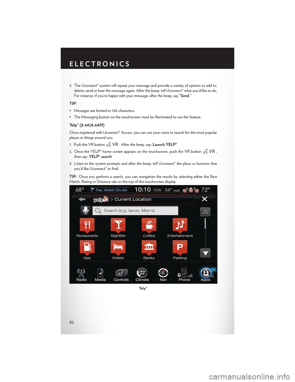 CHRYSLER 300 2015 2.G Owners Manual 3. The Uconnect® system will repeat your message and provide a variety of options to add to,
delete, send or hear the message again. After the beep, tell Uconnect® what you’d like to do.
For insta CHRYSLER 300 2015 2.G Owners Manual 3. The Uconnect® system will repeat your message and provide a variety of options to add to,
delete, send or hear the message again. After the beep, tell Uconnect® what you’d like to do.
For insta
