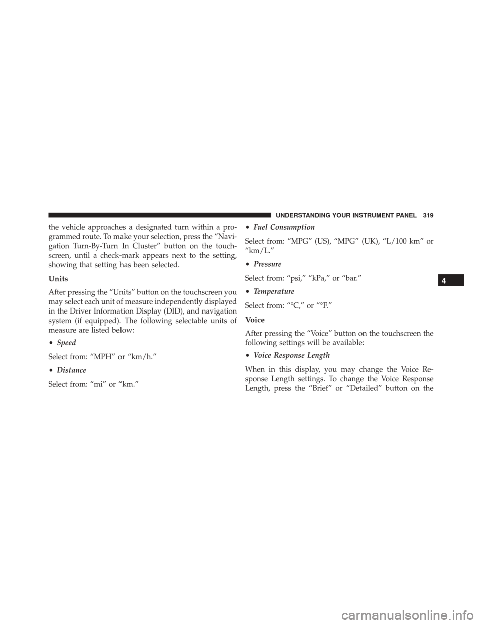 CHRYSLER 300 2016 2.G Owners Manual the vehicle approaches a designated turn within a pro-
grammed route. To make your selection, press the “Navi-
gation Turn-By-Turn In Cluster” button on the touch-
screen, until a check-mark appea CHRYSLER 300 2016 2.G Owners Manual the vehicle approaches a designated turn within a pro-
grammed route. To make your selection, press the “Navi-
gation Turn-By-Turn In Cluster” button on the touch-
screen, until a check-mark appea