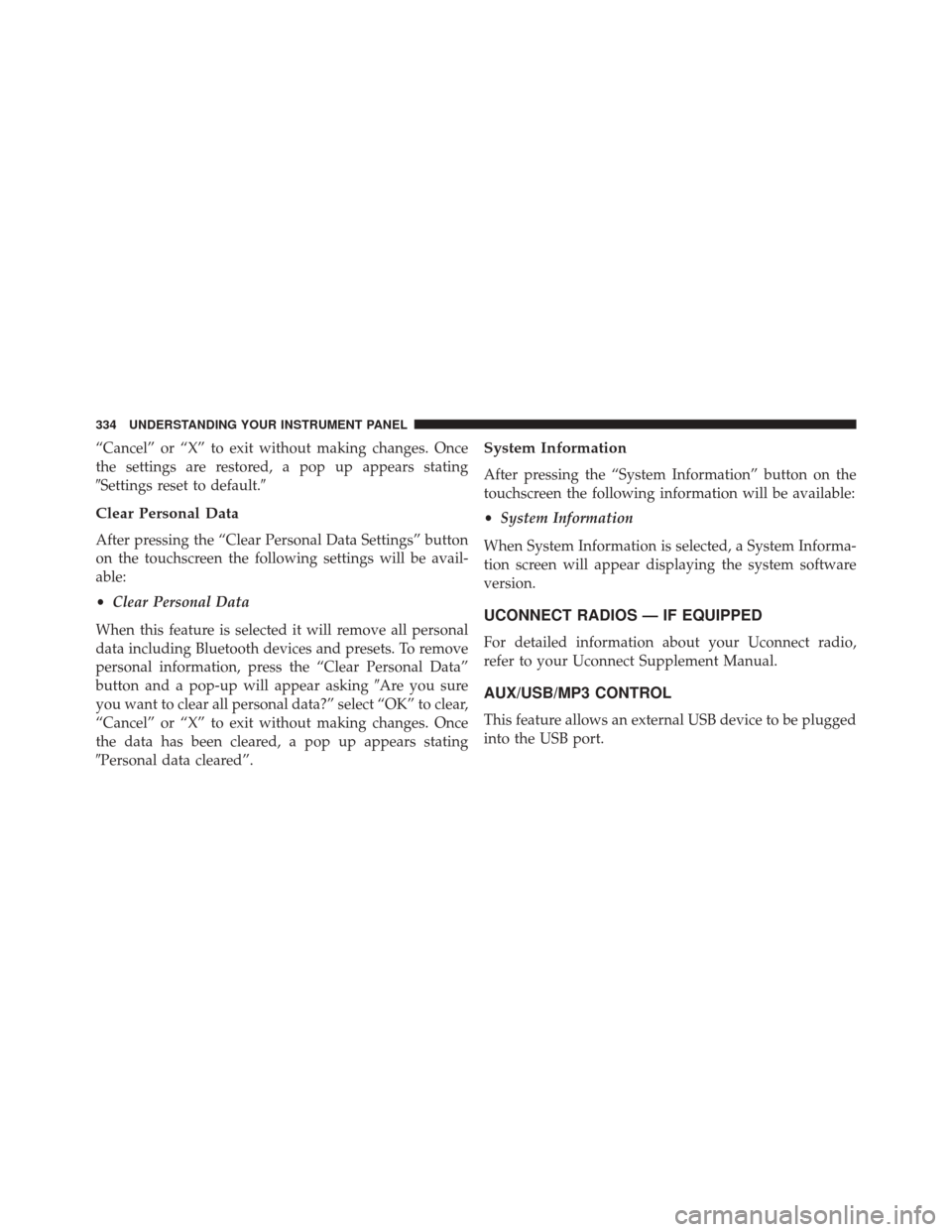 CHRYSLER 300 2016 2.G Owners Manual “Cancel” or “X” to exit without making changes. Once
the settings are restored, a pop up appears stating
Settings reset to default.
Clear Personal Data
After pressing the “Clear Personal D
