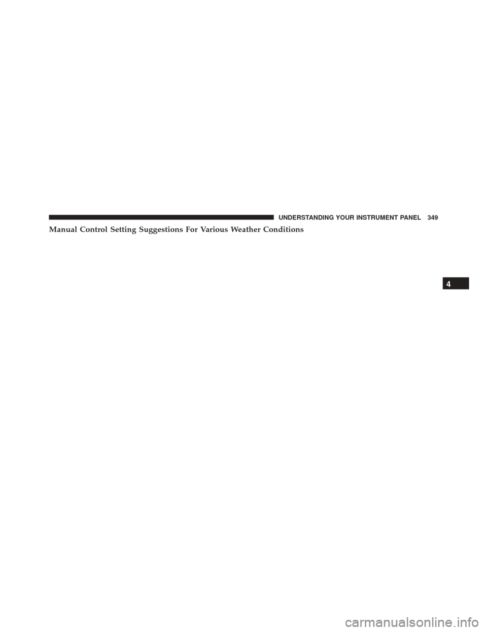 CHRYSLER 300 2016 2.G Owners Manual Manual Control Setting Suggestions For Various Weather Conditions
4
UNDERSTANDING YOUR INSTRUMENT PANEL 349 