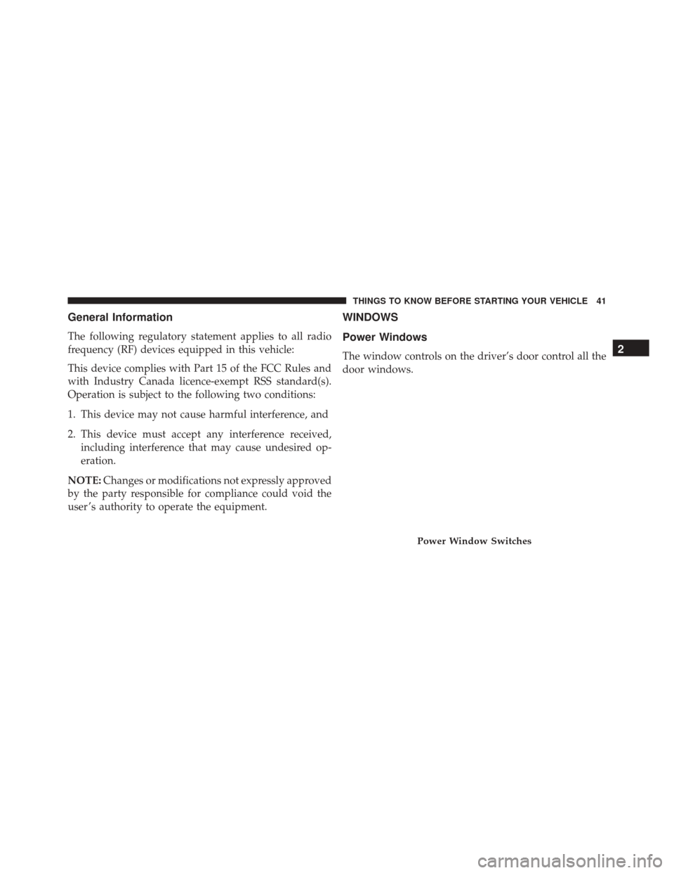 CHRYSLER 300 2016 2.G Service Manual General Information
The following regulatory statement applies to all radio
frequency (RF) devices equipped in this vehicle:
This device complies with Part 15 of the FCC Rules and
with Industry Canada CHRYSLER 300 2016 2.G Service Manual General Information
The following regulatory statement applies to all radio
frequency (RF) devices equipped in this vehicle:
This device complies with Part 15 of the FCC Rules and
with Industry Canada