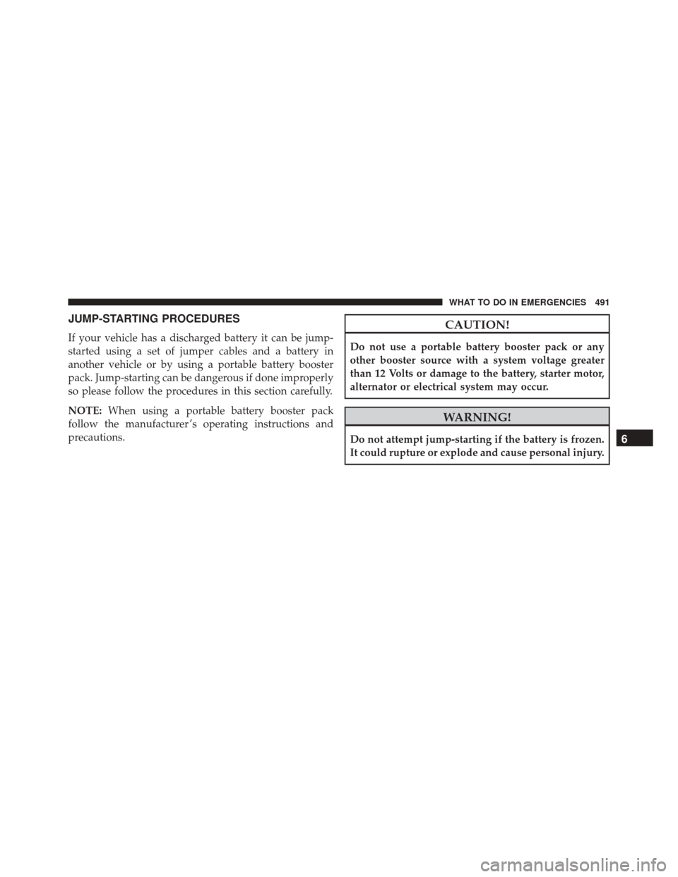 CHRYSLER 300 2016 2.G Owners Manual JUMP-STARTING PROCEDURES
If your vehicle has a discharged battery it can be jump-
started using a set of jumper cables and a battery in
another vehicle or by using a portable battery booster
pack. Jum