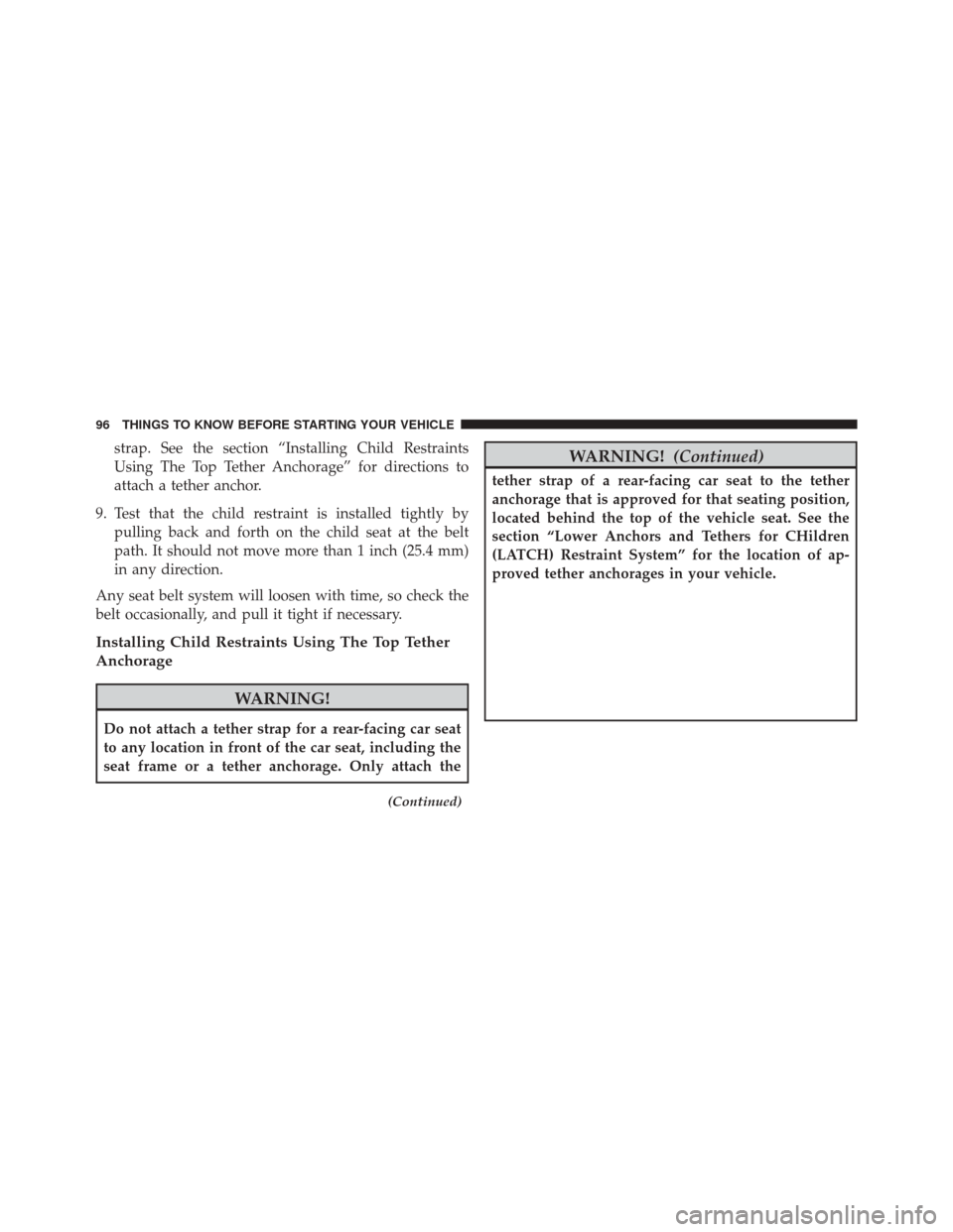 CHRYSLER 300 2016 2.G Owners Manual strap. See the section “Installing Child Restraints
Using The Top Tether Anchorage” for directions to
attach a tether anchor.
9. Test that the child restraint is installed tightly by pulling back CHRYSLER 300 2016 2.G Owners Manual strap. See the section “Installing Child Restraints
Using The Top Tether Anchorage” for directions to
attach a tether anchor.
9. Test that the child restraint is installed tightly by pulling back