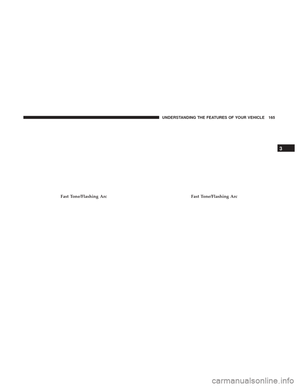 CHRYSLER 300 2017 2.G Owners Manual Fast Tone/Flashing ArcFast Tone/Flashing Arc
3
UNDERSTANDING THE FEATURES OF YOUR VEHICLE 165 CHRYSLER 300 2017 2.G Owners Manual Fast Tone/Flashing ArcFast Tone/Flashing Arc
3
UNDERSTANDING THE FEATURES OF YOUR VEHICLE 165