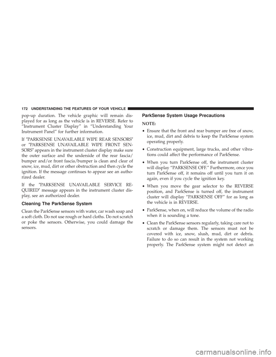 CHRYSLER 300 2017 2.G User Guide pop-up duration. The vehicle graphic will remain dis-
played for as long as the vehicle is in REVERSE. Refer to
“Instrument Cluster Display” in “Understanding Your
Instrument Panel” for furthe CHRYSLER 300 2017 2.G User Guide pop-up duration. The vehicle graphic will remain dis-
played for as long as the vehicle is in REVERSE. Refer to
“Instrument Cluster Display” in “Understanding Your
Instrument Panel” for furthe